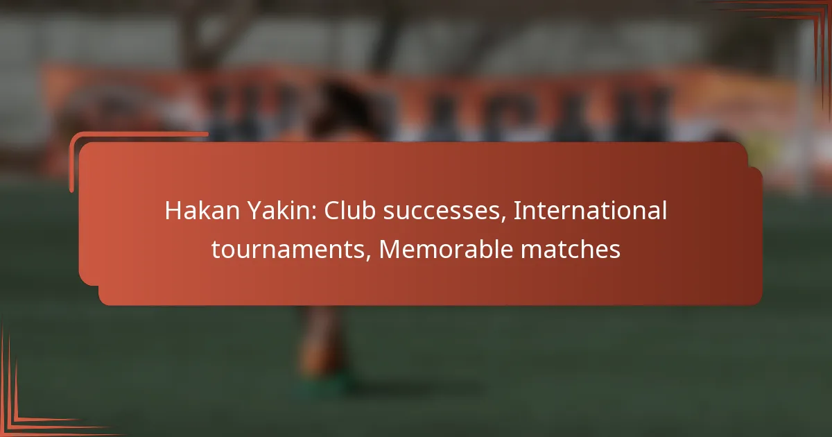 Hakan Yakin: Club successes, International tournaments, Memorable matches