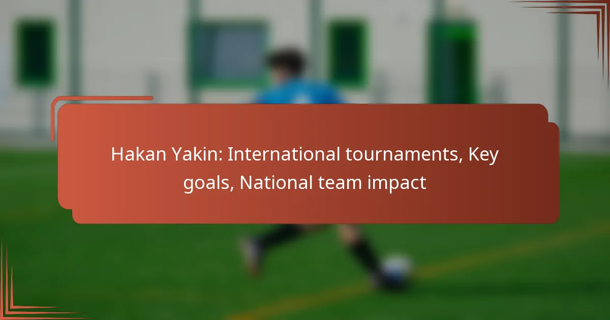 Hakan Yakin: International tournaments, Key goals, National team impact