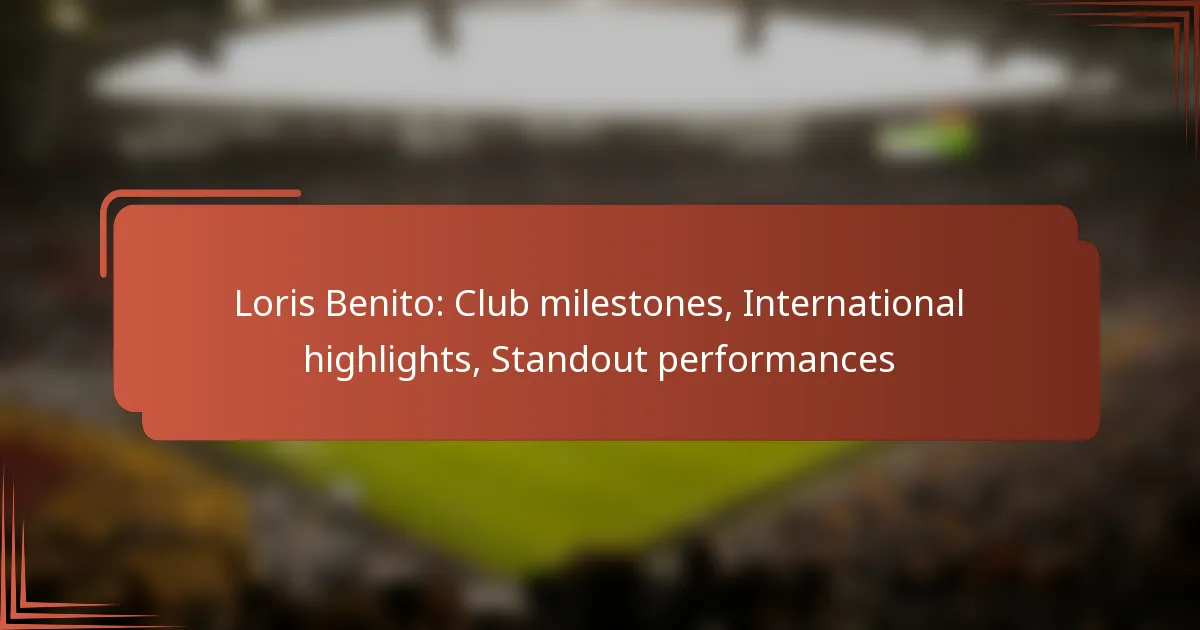 Loris Benito: Club milestones, International highlights, Standout performances