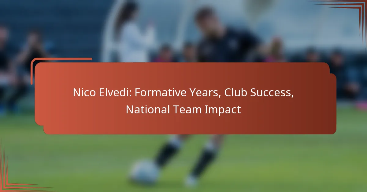 Nico Elvedi: Formative Years, Club Success, National Team Impact