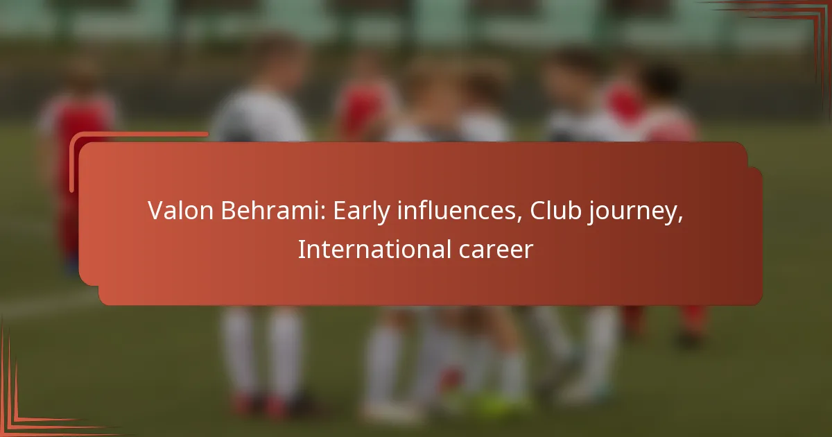 Valon Behrami: Early influences, Club journey, International career