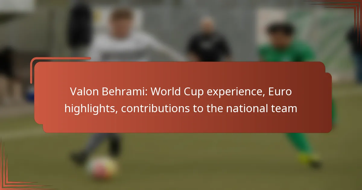 Valon Behrami: World Cup experience, Euro highlights, contributions to the national team