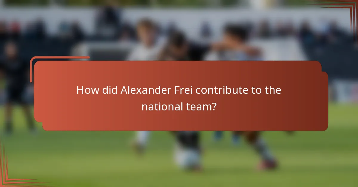 How did Alexander Frei contribute to the national team?