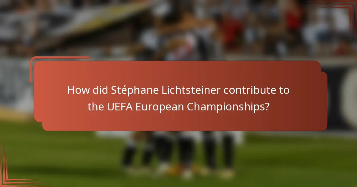 How did Stéphane Lichtsteiner contribute to the UEFA European Championships?