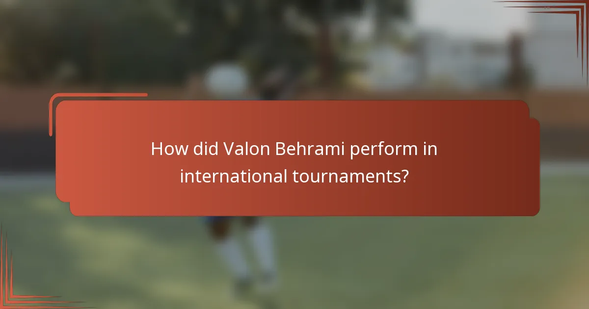 How did Valon Behrami perform in international tournaments?
