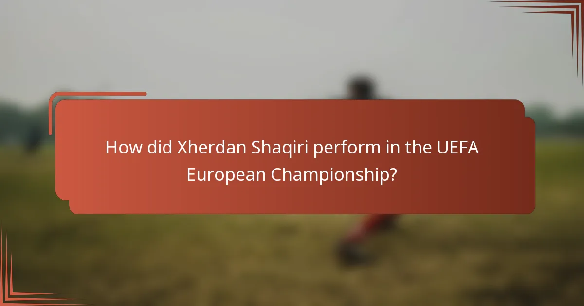 How did Xherdan Shaqiri perform in the UEFA European Championship?