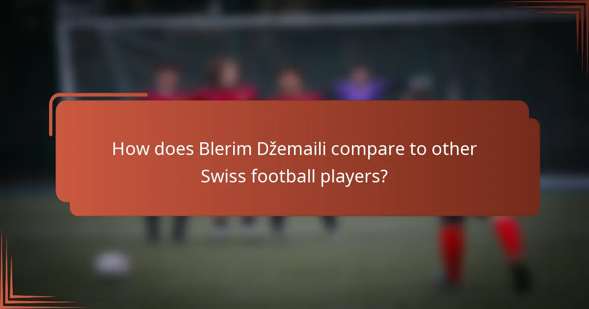 How does Blerim Džemaili compare to other Swiss football players?