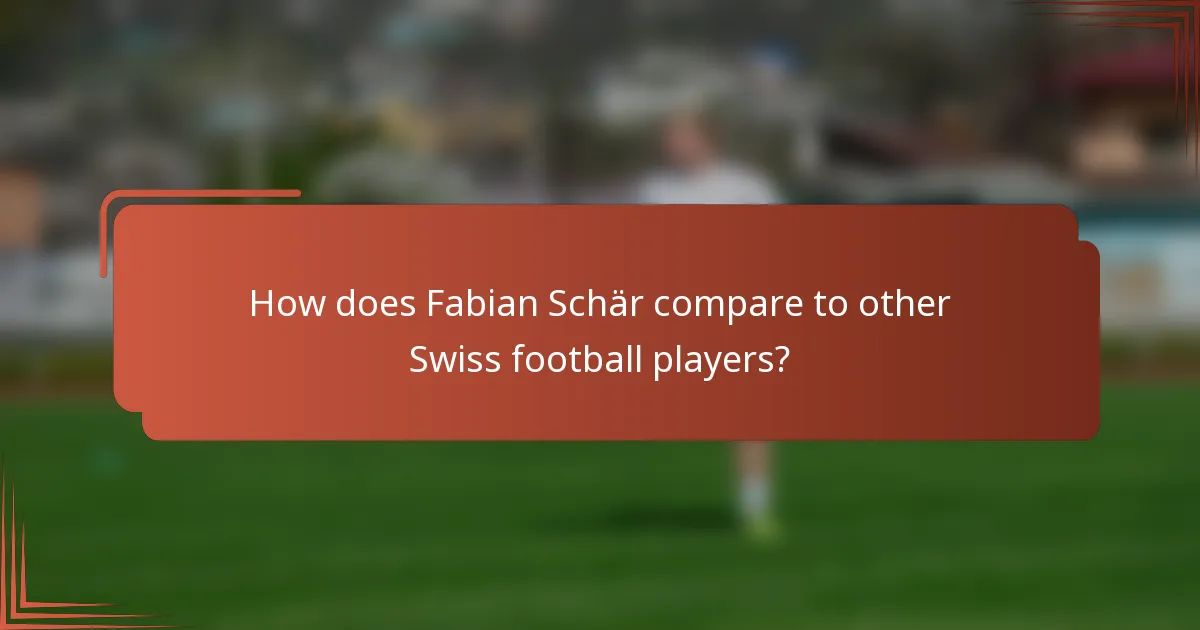How does Fabian Schär compare to other Swiss football players?