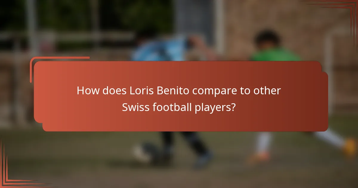 How does Loris Benito compare to other Swiss football players?