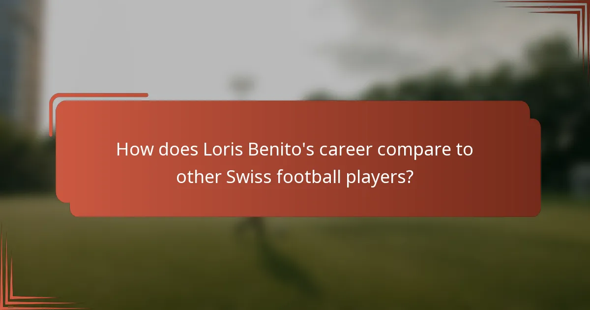 How does Loris Benito's career compare to other Swiss football players?