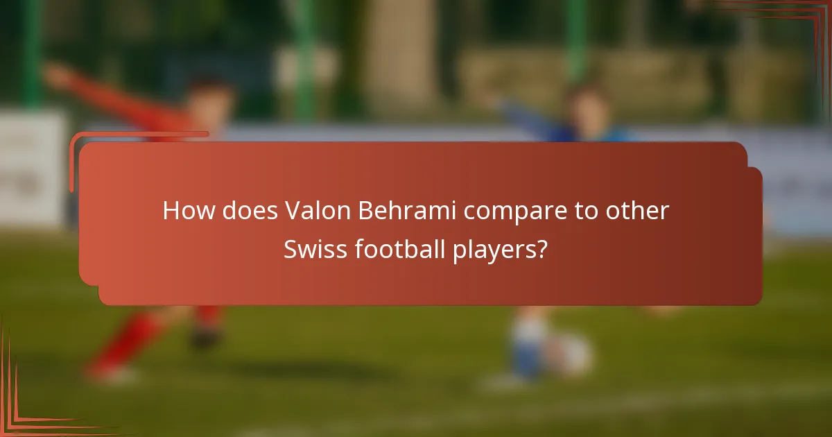 How does Valon Behrami compare to other Swiss football players?