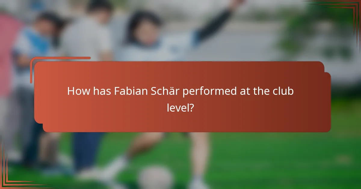 How has Fabian Schär performed at the club level?