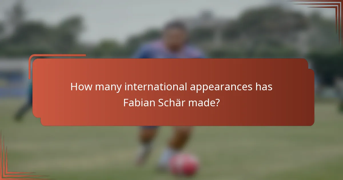 How many international appearances has Fabian Schär made?