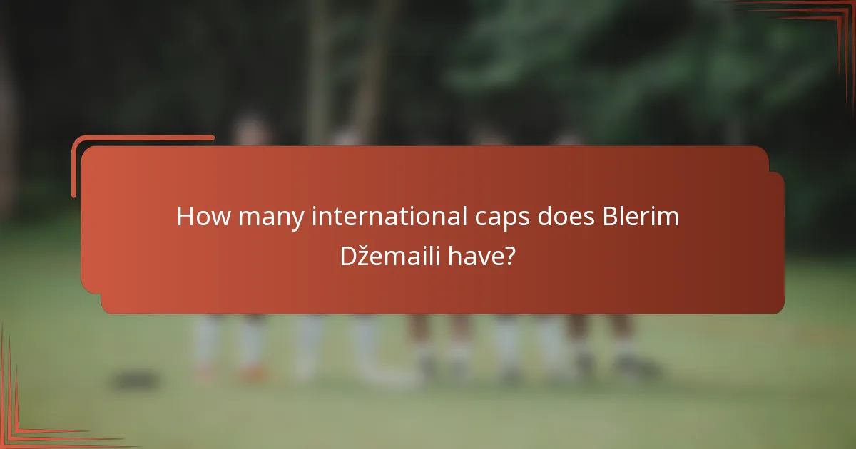 How many international caps does Blerim Džemaili have?