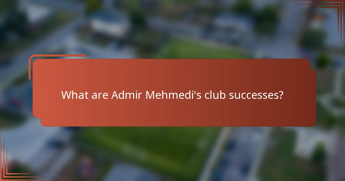 What are Admir Mehmedi's club successes?