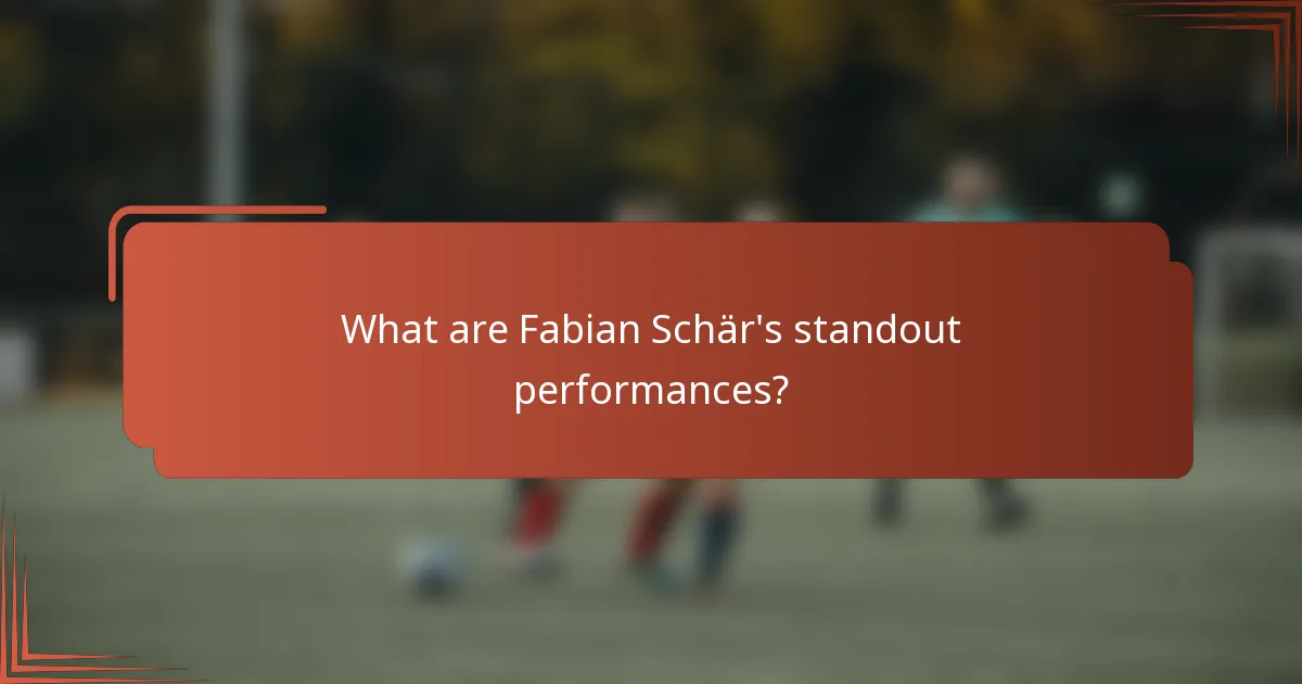 What are Fabian Schär's standout performances?