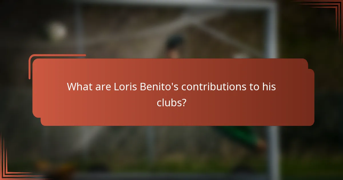 What are Loris Benito's contributions to his clubs?