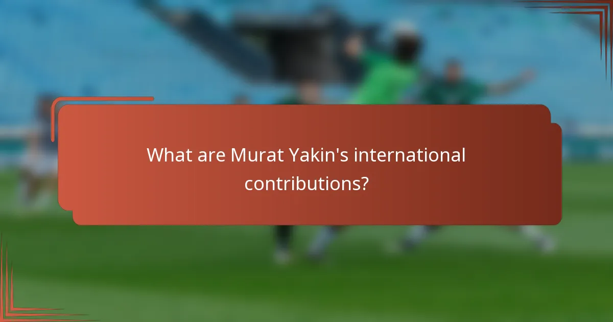 What are Murat Yakin's international contributions?