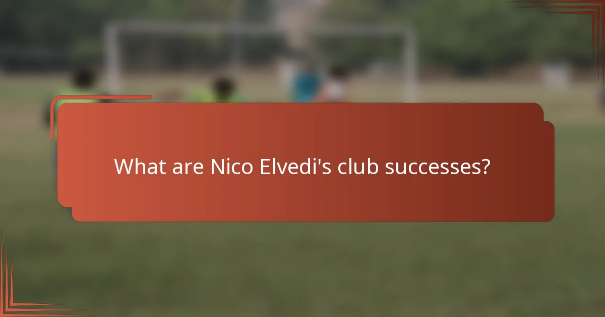 What are Nico Elvedi's club successes?