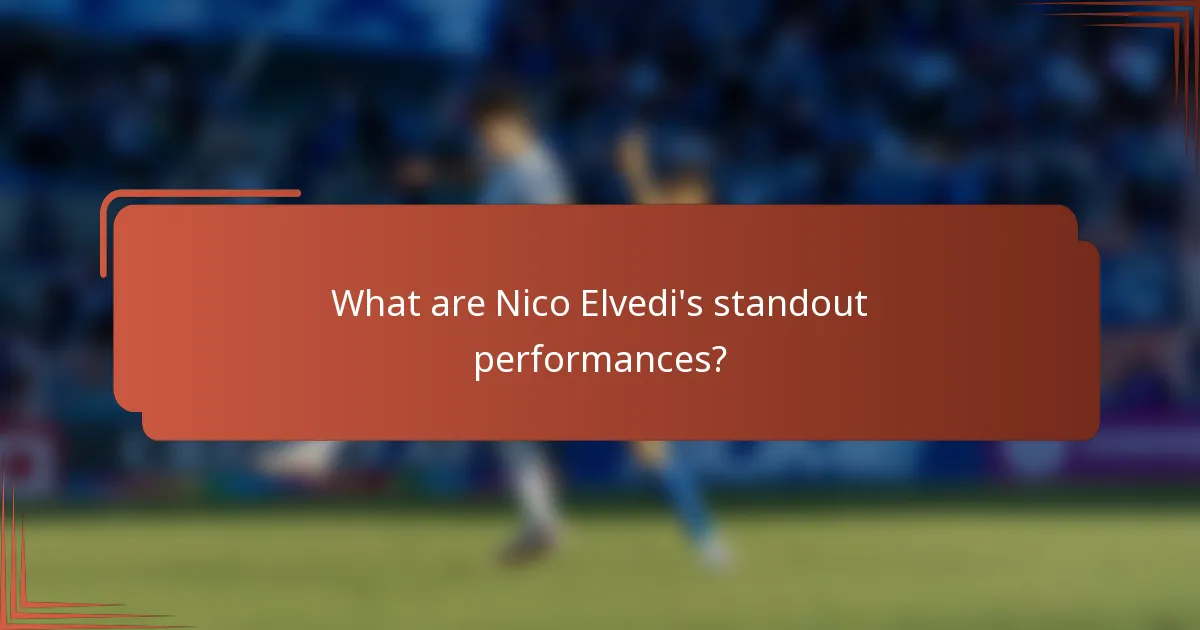 What are Nico Elvedi's standout performances?