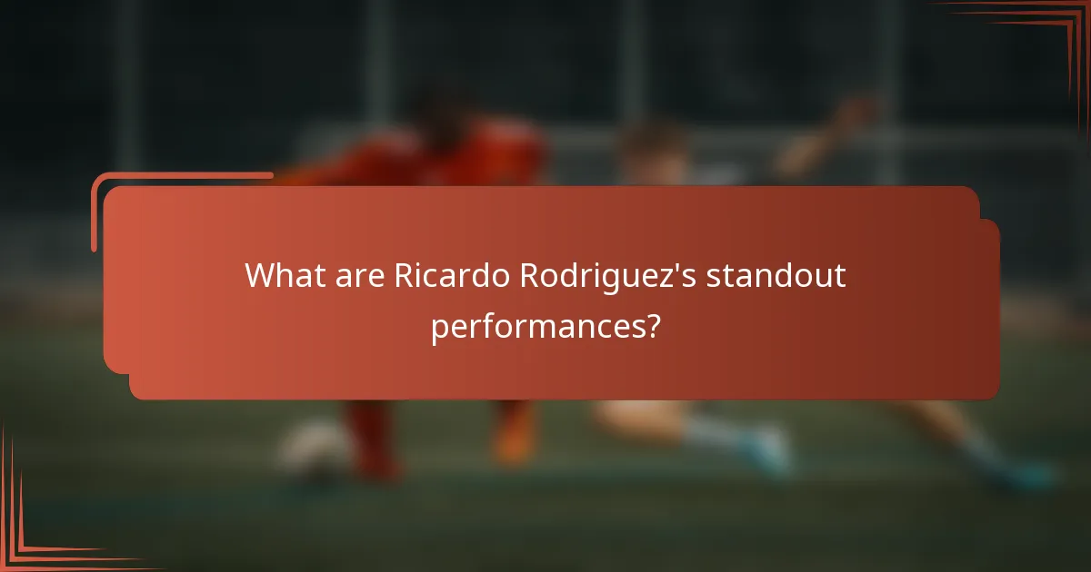 What are Ricardo Rodriguez's standout performances?