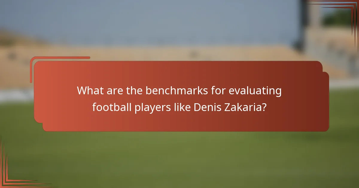 What are the benchmarks for evaluating football players like Denis Zakaria?
