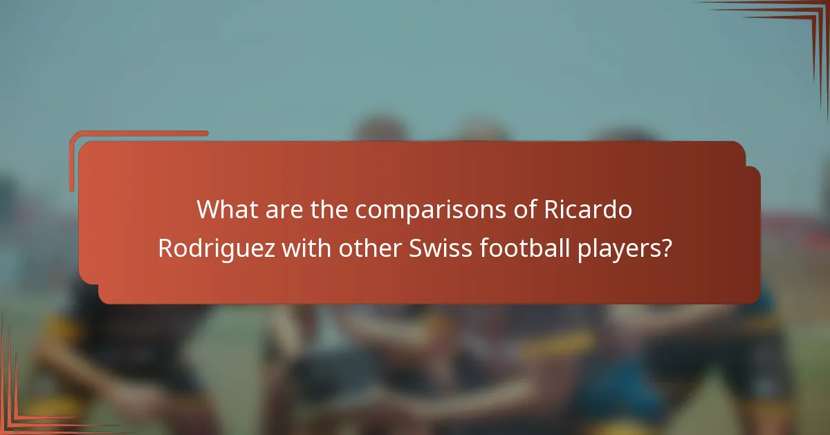 What are the comparisons of Ricardo Rodriguez with other Swiss football players?