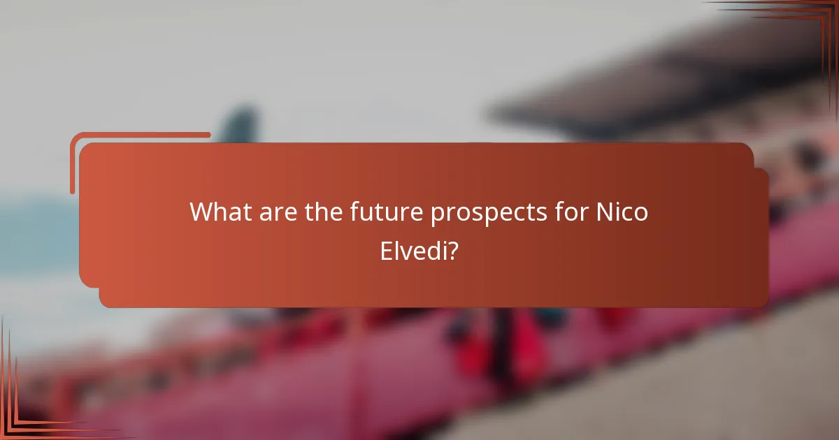 What are the future prospects for Nico Elvedi?