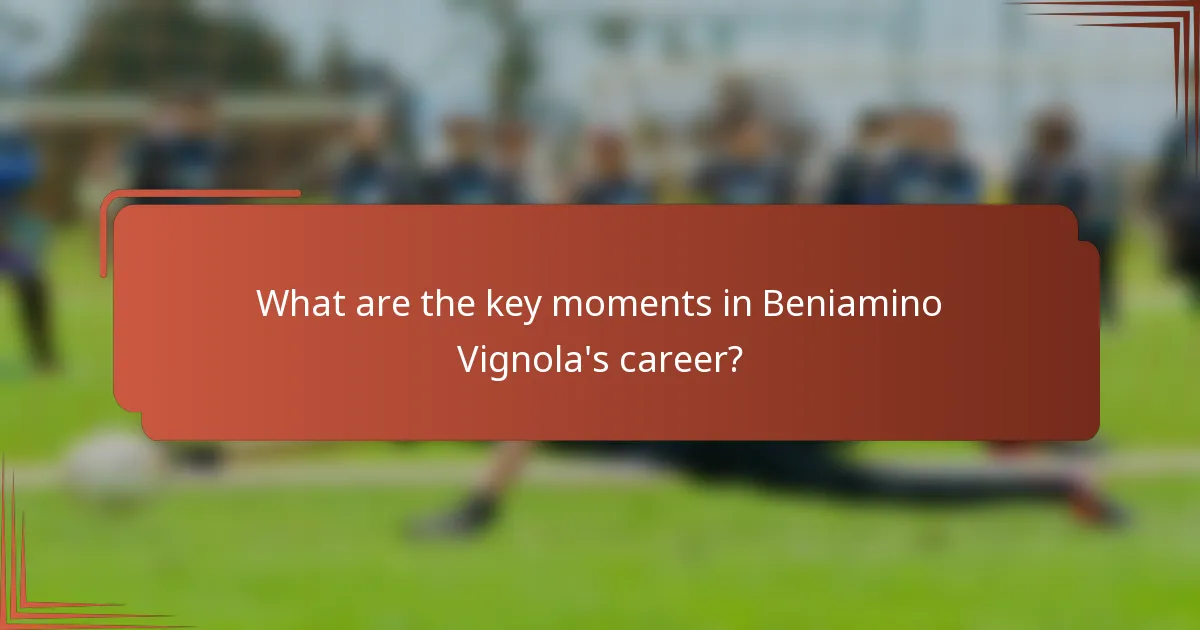 What are the key moments in Beniamino Vignola's career?