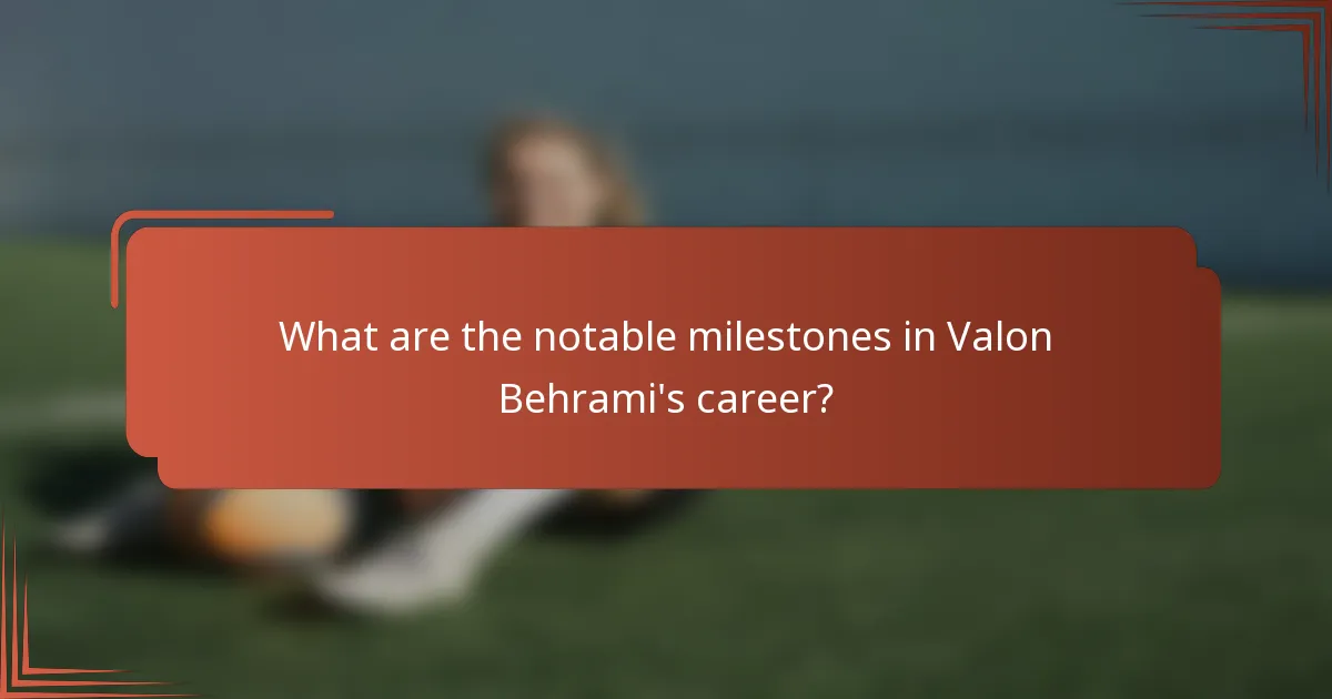 What are the notable milestones in Valon Behrami's career?