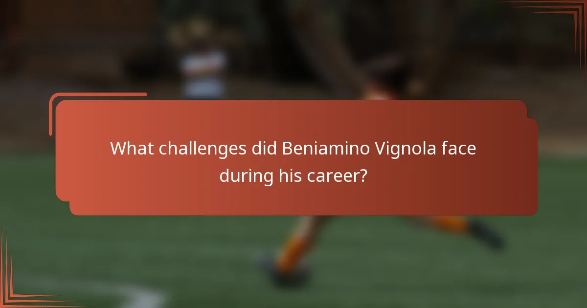 What challenges did Beniamino Vignola face during his career?