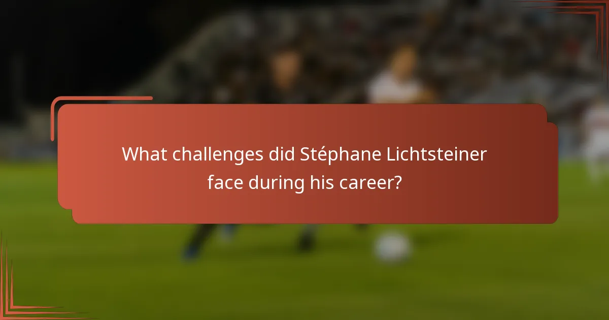 What challenges did Stéphane Lichtsteiner face during his career?