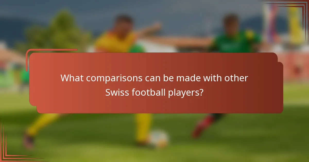 What comparisons can be made with other Swiss football players?
