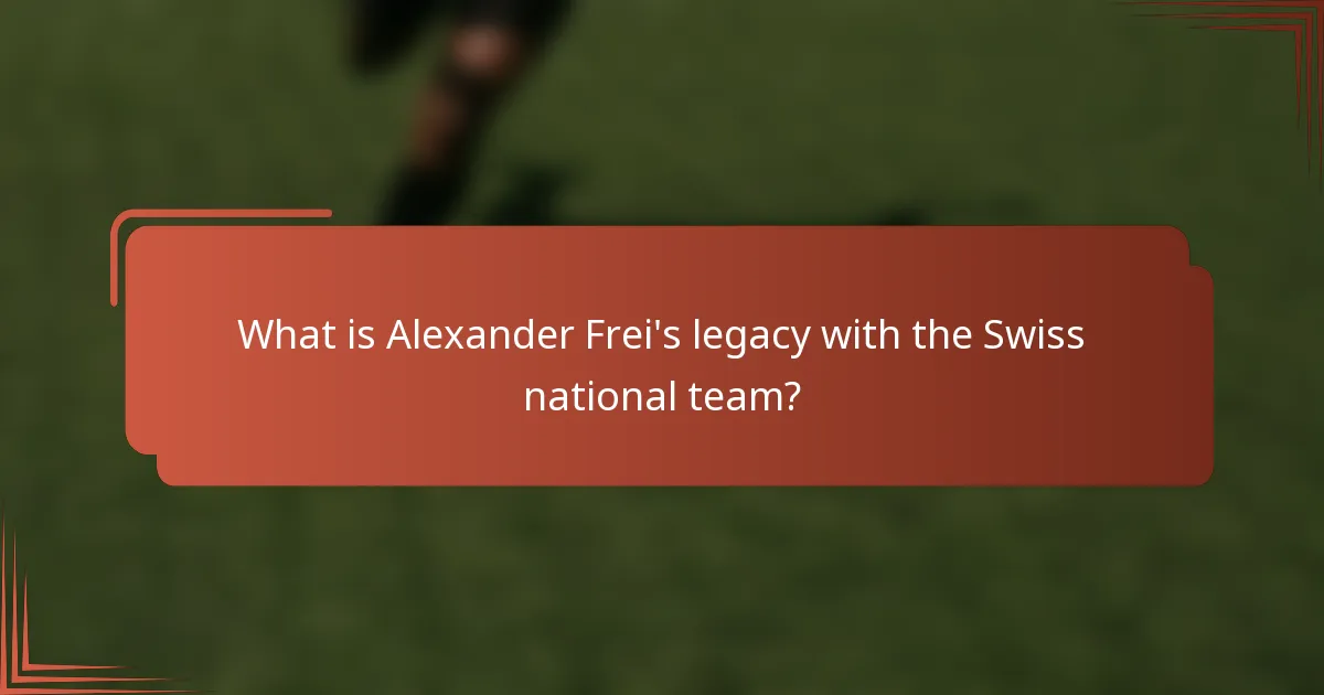 What is Alexander Frei's legacy with the Swiss national team?