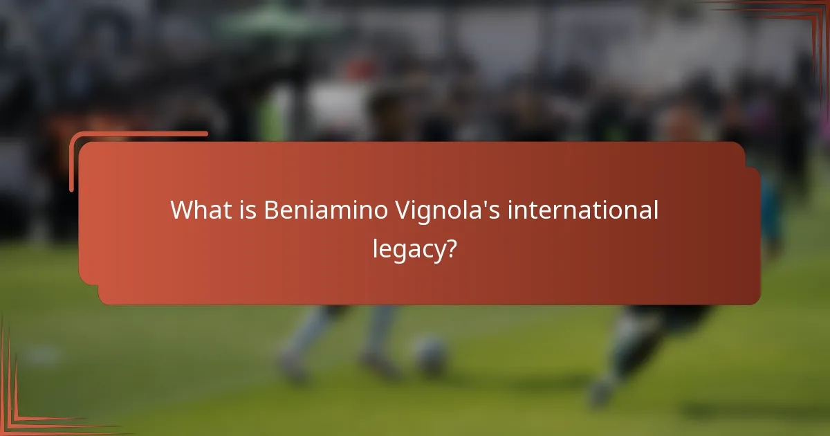 What is Beniamino Vignola's international legacy?