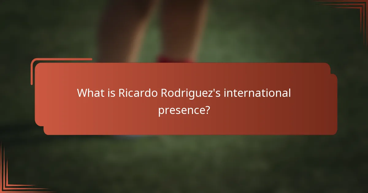 What is Ricardo Rodriguez's international presence?