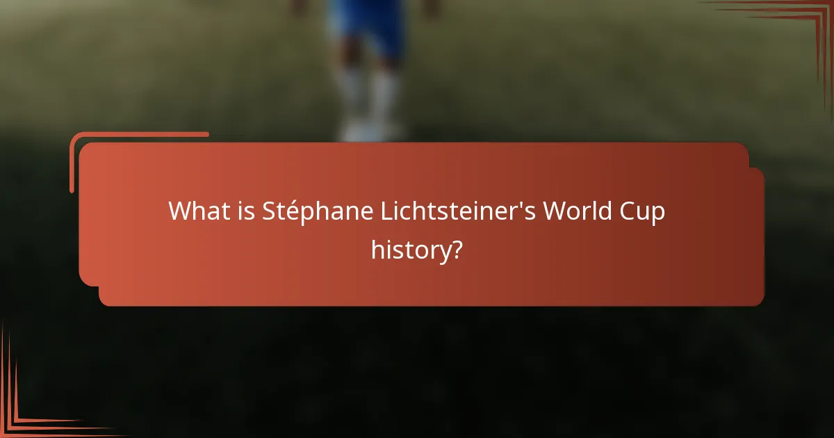 What is Stéphane Lichtsteiner's World Cup history?