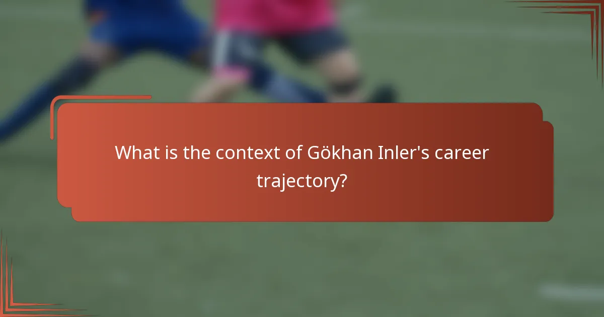 What is the context of Gökhan Inler's career trajectory?