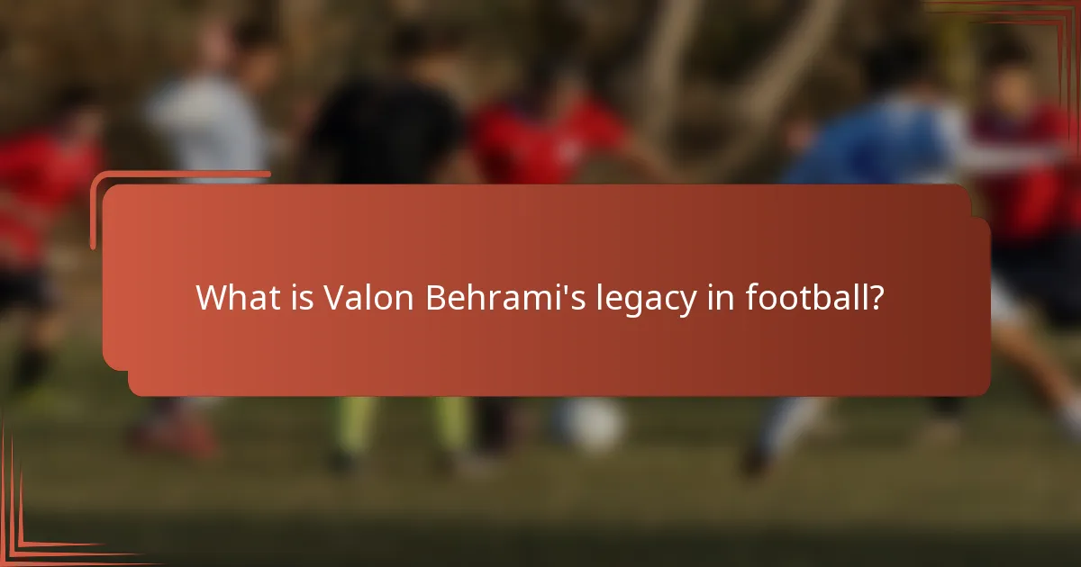What is Valon Behrami's legacy in football?