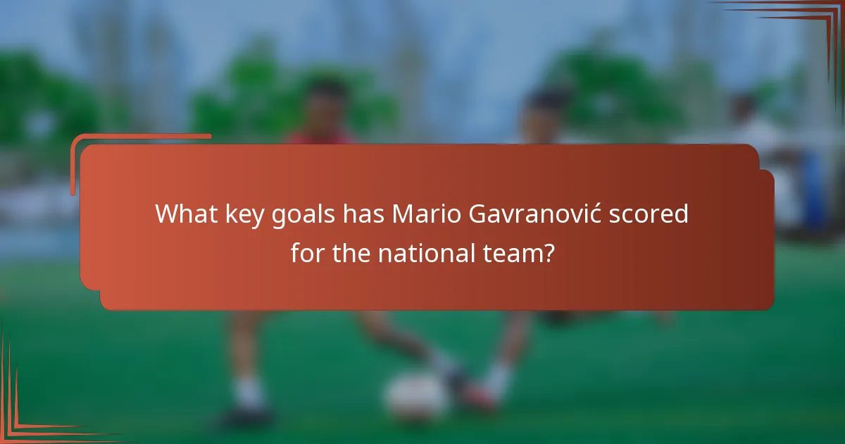 What key goals has Mario Gavranović scored for the national team?