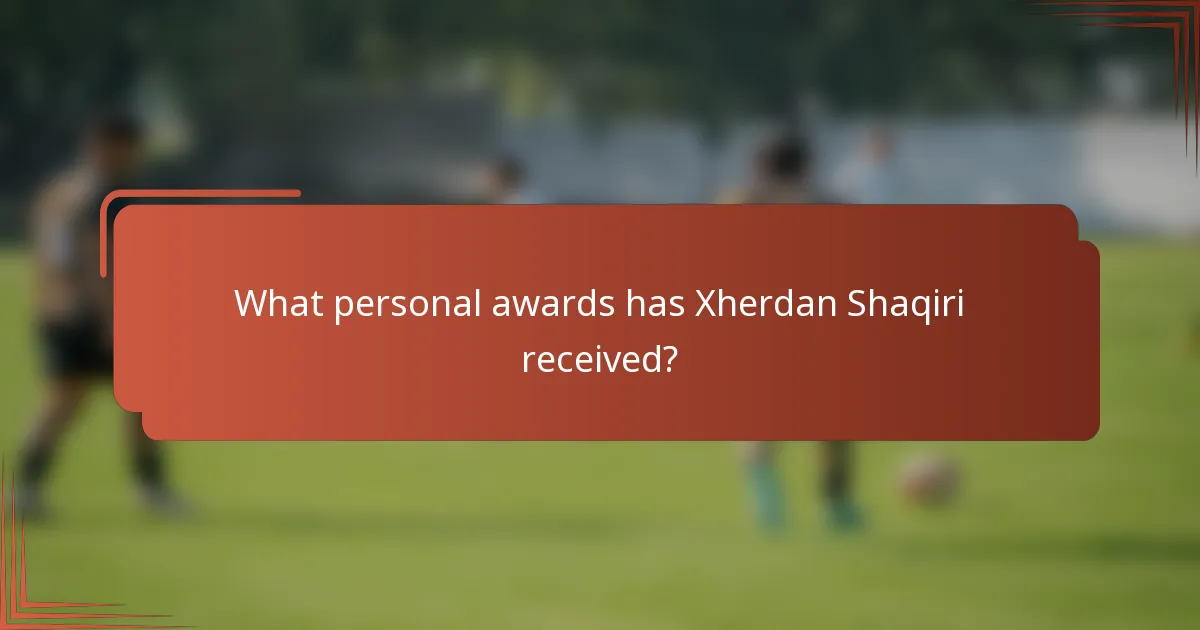 What personal awards has Xherdan Shaqiri received?
