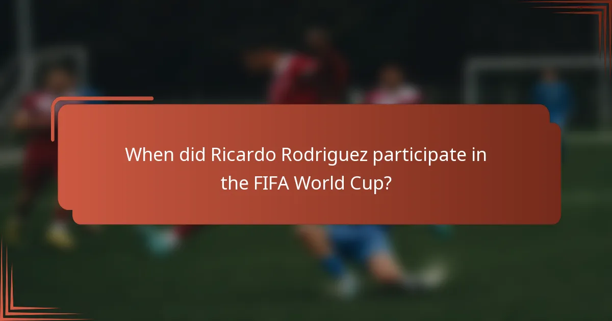 When did Ricardo Rodriguez participate in the FIFA World Cup?