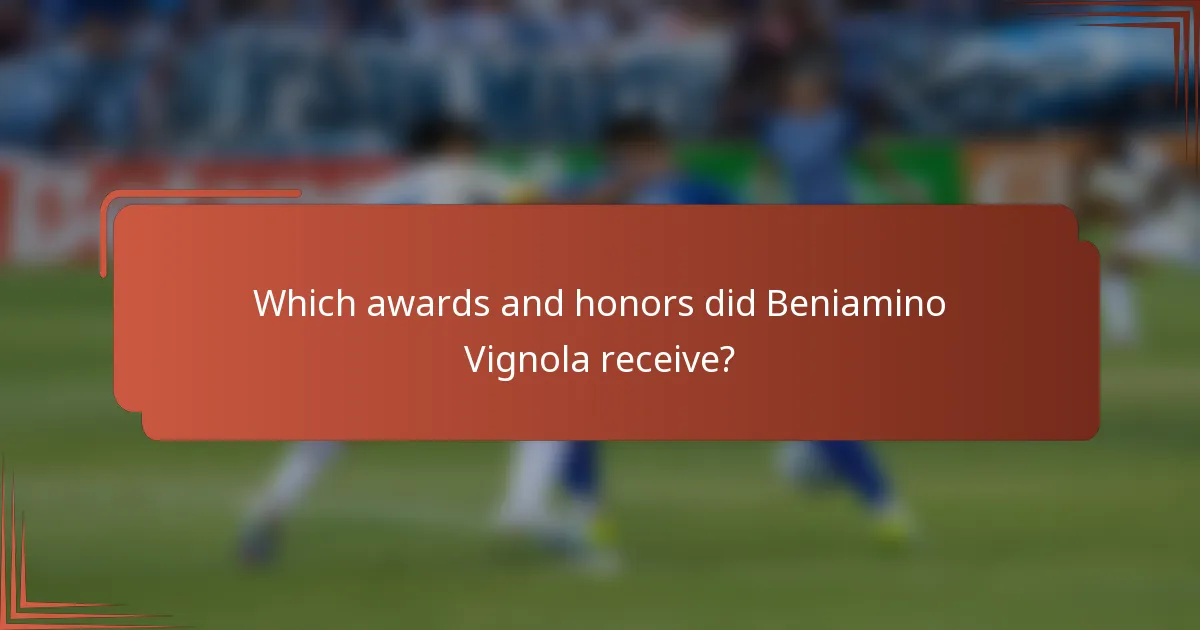 Which awards and honors did Beniamino Vignola receive?