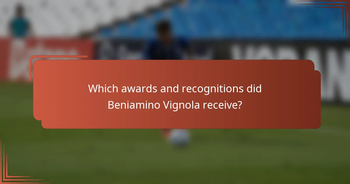 Which awards and recognitions did Beniamino Vignola receive?