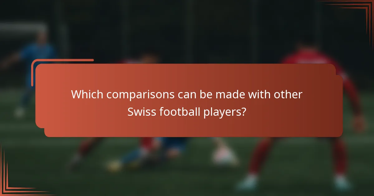 Which comparisons can be made with other Swiss football players?