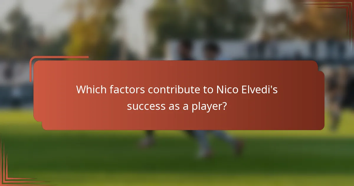Which factors contribute to Nico Elvedi's success as a player?